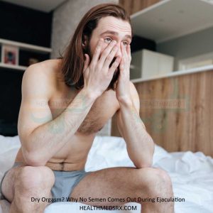 Dry Orgasm Retrograde Ejaculation